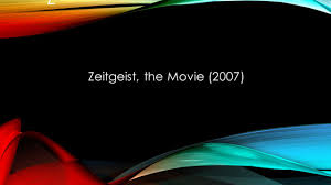 The movie see more ». Z Zeitgeist The Movie 2007 Zeitgeist What It Means Zeitgeist Is A German Expression For The Spirit Of The Age The Intellectual And Cultural Climate Ppt Download