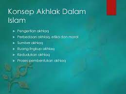 Akhlak yang harus disandang oleh seluruh umat islam bukanlah sesuatu yang bersifat dokmatis, tetapi sesuatu yang logis dan masuk akal. Pertemuan Ke Ppt Download