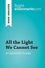 Amazon Com All The Light We Cannot See By Anthony Doerr Book Analysis Detailed Summary Analysis And Reading Guide Brightsummaries Com Ebook Summaries Bright Kindle Store
