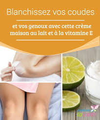 Creme A La Vitamine E Pour Blanchir Les Coudes Ameliore Ta Sante Creme Maison Vitamines Vitamine E