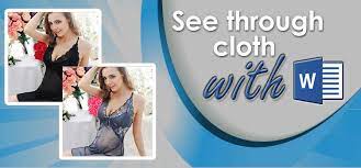 You can select images with thin clothes for best see through result. See Through Cloth With Microsoft Word Color Experts International