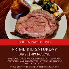 Come and visit our site, already thousands of classified ads await you. Golden Parrots Pub Restaurant It S Prime Rib Saturday Today Starting At 4pm Come Enjoy An 8oz Black Angus Prime Rib Served With Seasonal Vegetables Mashed Potatoes A Yorkshire Pudding And
