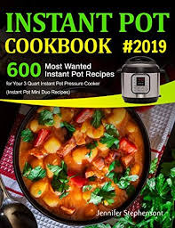 Instant Pot Cookbook 2019 600 Most Wanted Instant Pot Recipes For Your 3 Quart Instant Pot Pressure Cook In 2020 Instant Pot Cookbook Instant Pot Recipes Pot Recipes