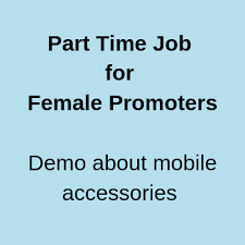 Part Time Job For Female Promoters Demo About Mobile Accessories Female Part Time Jobs Female Models