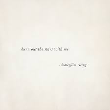 Burn Out The Stars With Me Butterflies Rising One Word Quotes Short Instagram Quotes Simple Quotes