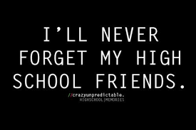I Ll Never Forget My High School Friends Sayingimages Com High School Friends Quotes High School Quotes Friends Quotes