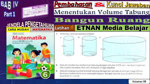 Hitunglah volume air dalam kolam renang yang panjangnya 30 m, lebarnya 10 m, kedalaman air pada ujung dangkal 3 m terus melandai hingga pada ujung dalam 5 m. Kunci Jawaban Matematika Pembahasan Latihan 4 Menentukan Volume Tabung Kelas 6 Sd Halaman 99 Youtube