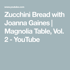 Zucchini Bread With Joanna Gaines Magnolia Table Vol 2 Youtube Zucchini Bread Recipes Zucchini Bread Healthy Bread Recipes