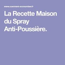 La Recette Maison Du Spray Anti Poussiere Recette Recette Maison Anti Poussiere Poussiere