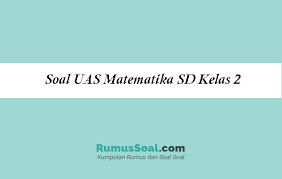 Maybe you would like to learn more about one of these? Soal Uas Matematika Sd Kelas 2 Pg Dan Essay Tahun 2021