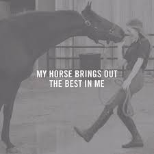 My Horse Brings Out The Best In Me Horse Riding Quotes Equestrian Quotes Horse Equestrian Quotes