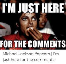 25 Best Memes About Michael Jackson Popcorn Im Just Here For The Comments Michael Jackson Popcorn Im Just Here For The Comments Memes