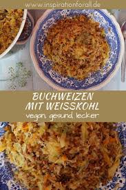 Buchweizen Mit Weisskohl Leckeres Rezept Fur Veganes Hauptgericht Vegan Main Course Good Healthy Recipes Seafood Recipes