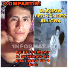 MENOR DE 15 AÑOS SERÍA AUTOR DE RAPTO, VIOLACIÓN Y ASESINATO DE NIÑA DE 04  AÑOS DE EDAD Máximo Fernández Allca, de 15 años de edad sería el sujeto que  aparece en