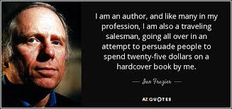 Ian Frazier quote: I am an author, and like many in my profession...