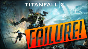 Is Titanfall 2 A Failure