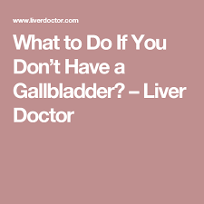 What To Do If You Don T Have A Gallbladder Liver Doctor Gallbladder Gallbladder Diet Liver Health