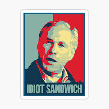 Another standing room only event in collin county tonight. Greg Abbott Texas State Gouverneur Idiot Sandwich Design Sticker Von Anins Azuree Redbubble