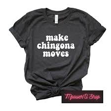 Make Chingona Moveschingona Shirtmexican Shirtfunny Etsy In 2020 Latina Shirt Mexican Shirts Shirts