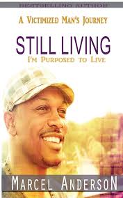Amazon.com: Still Living: A Victimized Man's Journey: 9780989974271:  Anderson, Marcel: Libros
