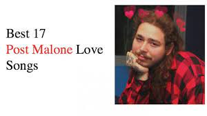 Best 17 Post Malone Love Songs Love Songs Post Malone Songs