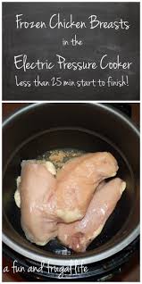 Frozen Chicken Breasts In An Electric Pressure Cooker From A Fun And F Pressure Cooker Recipes Healthy Pressure Cooker Recipes Power Pressure Cooker Xl Recipes