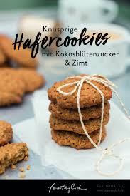 Knusprige Hafercookies Mit Kokosblutenzucker Und Zimt Die Sind Immer Eine Gute Idee Rezept Cookies Kekse We Rezept Kekse Hafer Kekse Zuckerfreie Rezepte