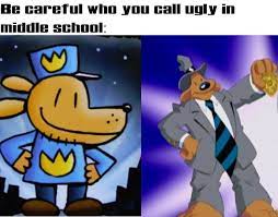 When I Saw Dogman For The First Time This Instantly Popped Into My Head Be Careful Who You Call Ugly In Middle School Know Your Meme