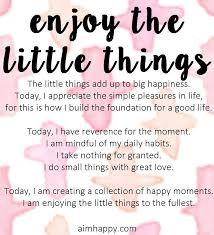 Enjoy The Little Things In Life For One Day Up An Affirmation To Enjoy The Little Things In Life Affirmations Gratitude Affirmations Positive Affirmations