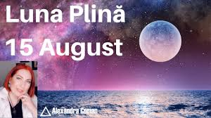 Incepem luna august cu dreptul, cu optimism si energie! Luna Plina 15 August 2019 By Astrolog Alexandra Coman