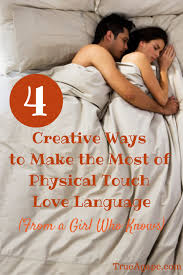 4 Creative Ways To Make The Most Of The Physical Touch Love Language Touch Love Love Languages Physical Touch