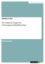 Die Ethische Frage Des Schwangerschaftsabbruches Grin