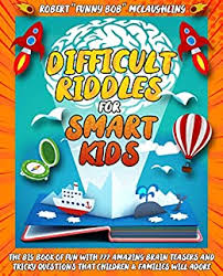 We've included worksheets for 3rd graders including grade 3 math worksheets, 3rd grade math games, 3rd grade spelling & language arts, 3rd grade science, plus 3rd grade social studies, artand more fun! Amazon Com Difficult Riddles For Smart Kids The Big Book Of Fun With 777 Amazing Brain Teasers And Tricky Questions That Children Families Will Adore For All Ages 4 6 6 8 8 10