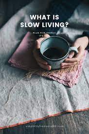Slow Living Is Trending But What Does It Actually Mean What Is Slow Living I Ve Been Living The Slow Life For Ove Slow Lifestyle Slow Living Slow Mornings