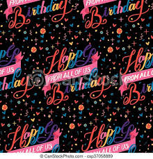 Happy birthday to a colleague you are a shining example to us. Happy Birthday From All Of Us Seamless Pattern Of Handwritten Happy Birthday Calligraphy Design On Black Background Canstock