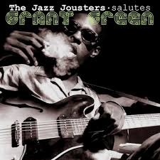 The Jazz Jousters – “Granted” The Jazz Jousters salute Grant Green ...