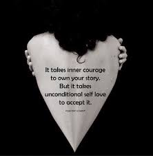 It Takes Inner Courage To Own Your Story But It Takes Unconditional Self Love To Accept It Inspirational Words Inspirational Quotes Meaningful Quotes