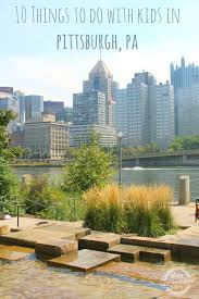10 Things To Do With Kids In Pittsburgh Pa Kids Activities Blog Visit Pittsburgh Vacation Destinations Pittsburgh