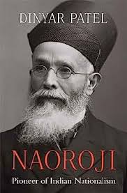 Dinyar Patel, Naoroji: Pioneer of Indian Nationalism