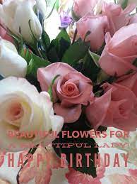 Maybe you would like to learn more about one of these? Beautiful Flowers For A Beautiful Lady Happy Birthday Happy Birthday Flowers Wishes Happy Birthday Flower Birthday Wishes Flowers