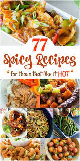 77 Spicy Recipes For Those That Like It Hot Spicy Recipes Recipes Food