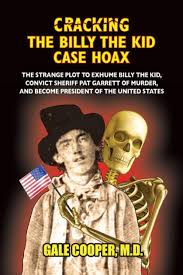 Cracking the Billy the Kid Case Hoax: The Bizarre Plot to Exhume Billy the  Kid, Convict Sheriff Pat Garret of Murder, and Become President of the Unit  by Gale Cooper, Paperback |