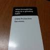 Each round, one player asks a question from a black card, and everyone else answers with their funniest white card. 1