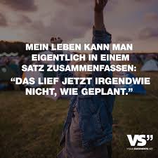 Mein Leben Kann Man Eigentlich In Einem Satz Zusammenfassen Das Lief Jetzt Irgendwie Nicht Wie Geplant Visual Statements Spruche Zitate Spruche Inspirierende Zitate Leben