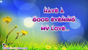 Maybe you would like to learn more about one of these? Have A Good Evening My Love Goodeveningsms Com