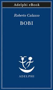 He has been called a literary institution of one. Bobi Ebook Von Roberto Calasso 9788845984600 Rakuten Kobo Deutschland