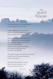 It just gets to the heart of mindful living in the most eloquent and beautiful way. The Guest House A Poem By Rumi Twisted In A Positive Way