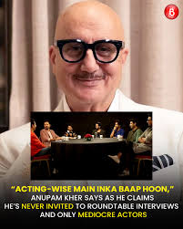 Anupam Kher openly questioned why he is never invited to major roundtable  interviews that feature leading actors. He remarked that these panels often  include “mediocre actors,” adding, “acting-wise, main inka baap hoon.”