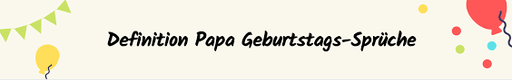 55 Geburtstagswunsche Die Dein Papa Zum Lachen U Weinen Bringen
