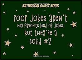 When was the last time you really laughed out loud with a joke? Bathroom Guest Book Poop Jokes Aren T My Favorite Kind Of Jokes But They Re A Solid 2 Funny Joke Guestbook And Housewarming White Elephant Gag Gift Publishing Pooptastic 9781078471039 Amazon Com Books